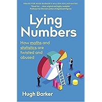 Lying Numbers: How Maths and Statistics Are Twisted and Abused Lying Numbers: How Maths and Statistics Are Twisted and Abused Paperback Kindle