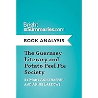 The Guernsey Literary and Potato Peel Pie Society by Mary Ann Shaffer and Annie Barrows (Book Analysis): Complete Summary and Book Analysis (BrightSummaries.com) The Guernsey Literary and Potato Peel Pie Society by Mary Ann Shaffer and Annie Barrows (Book Analysis): Complete Summary and Book Analysis (BrightSummaries.com) Kindle Paperback