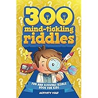 300 Mind-Tickling Riddles: Fun and Difficult Riddle Book for Kids | Full of Trick Questions and Brain Teasers for Kids and Families