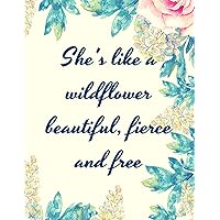 She's like a Wildflower, Beautiful, Fierce and Free: Floral Blank Lined Daily Journal Notebook for Her (Women's Journal Notebook) She's like a Wildflower, Beautiful, Fierce and Free: Floral Blank Lined Daily Journal Notebook for Her (Women's Journal Notebook) Paperback