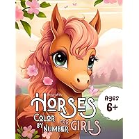 Horses Color By Number Coloring Book for Girls: A Cute, Fun and Magical Coloring Adventure for Girls Ages 6+ I Ages 6-12 I Ages 8-12 Horses Color By Number Coloring Book for Girls: A Cute, Fun and Magical Coloring Adventure for Girls Ages 6+ I Ages 6-12 I Ages 8-12 Paperback