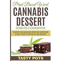 Plant Based Weed Cannabis Dessert Edibles Cookbook: Delicious Vegan Marijuana Recipes and Instructions on How To Make DIY Butters Oils and Abstracts Plant Based Weed Cannabis Dessert Edibles Cookbook: Delicious Vegan Marijuana Recipes and Instructions on How To Make DIY Butters Oils and Abstracts Paperback Kindle