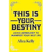 This Is Your Destiny: Using Astrology to Manifest Your Best Life This Is Your Destiny: Using Astrology to Manifest Your Best Life Hardcover Audible Audiobook Kindle Paperback