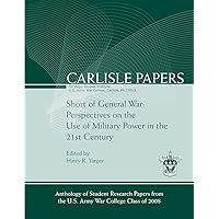 Short of General War: Perspectives on the Use of Military Power in the 21st Century (Carlisle Papers) Short of General War: Perspectives on the Use of Military Power in the 21st Century (Carlisle Papers) Paperback