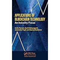 Applications of Blockchain Technology: An Industry Focus Applications of Blockchain Technology: An Industry Focus Hardcover Kindle