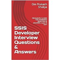 SSIS Developer Interview Questions & Answers: FREQUENTLY ASKED SSIS INTERVIEW QUESTION & ANSWERS, Learn & Earn SSIS Developer Interview Questions & Answers: FREQUENTLY ASKED SSIS INTERVIEW QUESTION & ANSWERS, Learn & Earn Kindle Paperback