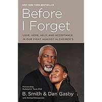 Before I Forget: Love, Hope, Help, and Acceptance in Our Fight Against Alzheimer's Before I Forget: Love, Hope, Help, and Acceptance in Our Fight Against Alzheimer's Paperback Audible Audiobook Kindle Hardcover