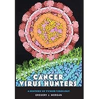 Cancer Virus Hunters: A History of Tumor Virology Cancer Virus Hunters: A History of Tumor Virology Hardcover Kindle