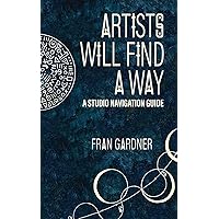 Artists Will Find a Way: A Studio Navigation Guide Artists Will Find a Way: A Studio Navigation Guide Paperback Kindle