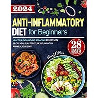 Anti-Inflammatory Diet for Beginners: Healthy & Easy Anti-inflammatory Recipes with 28-Day Meal Plan to Reduce Inflammation And Heal Your Body Anti-Inflammatory Diet for Beginners: Healthy & Easy Anti-inflammatory Recipes with 28-Day Meal Plan to Reduce Inflammation And Heal Your Body Paperback Kindle