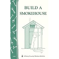 Build a Smokehouse: Storey Country Wisdom Bulletin A-81 Build a Smokehouse: Storey Country Wisdom Bulletin A-81 Paperback Kindle