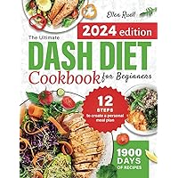 The Ultimate DASH Diet Cookbook for Beginners: The Guide to Cook Healthy Food with Delicious and Easy Low Sodium Recipes. Includes a Manual to Create a Personal Meal Plan