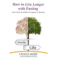 How To Live Longer with Fasting: Let's Unlock the Riddle of Longevity v.s Mortality (Enlighten)