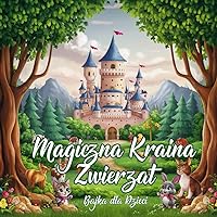 Magiczna Kraina Zwierzat: Bajka dla dzieci (Polish Edition)