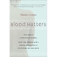 Blood Matters: From BRCA1 to Designer Babies, How the World and I Found Ourselves in the Future of the Gene Blood Matters: From BRCA1 to Designer Babies, How the World and I Found Ourselves in the Future of the Gene Kindle Hardcover Paperback