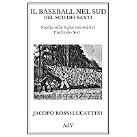 Il baseball nel Sud del Sud dei Santi: Studio sulle leghe minori del Profondo Sud (Italian Edition) Il baseball nel Sud del Sud dei Santi: Studio sulle leghe minori del Profondo Sud (Italian Edition) Kindle Paperback