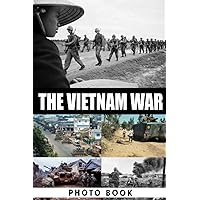 The Vietnam War Photo Book: Wonderful Images Of Wartime For Adults/ Great Gift /Awesome Illustrations To Relax And Unwind