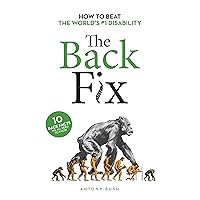 The Back Fix: How to Beat The World's #1 Disability The Back Fix: How to Beat The World's #1 Disability Kindle Paperback