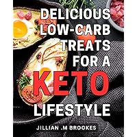 Delicious Low-carb Treats for a Keto Lifestyle: Indulge in Irresistible Low-carb Goodies to Achieve Optimal Health with the Keto Diet