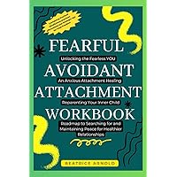 Fearful Avoidant Attachment Workbook: Unlocking the Fearless YOU, An Anxious Attachment Healing, Reparenting Your Inner Child, Roadmap to Searching for and Maintaining Peace for Healthier Relationship Fearful Avoidant Attachment Workbook: Unlocking the Fearless YOU, An Anxious Attachment Healing, Reparenting Your Inner Child, Roadmap to Searching for and Maintaining Peace for Healthier Relationship Paperback Kindle Hardcover