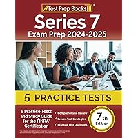 Series 7 Exam Prep 2024-2025: Practice Tests and Study Guide for the FINRA Certification: [7th Edition] Series 7 Exam Prep 2024-2025: Practice Tests and Study Guide for the FINRA Certification: [7th Edition] Paperback
