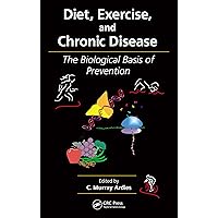 Diet, Exercise, and Chronic Disease: The Biological Basis of Prevention Diet, Exercise, and Chronic Disease: The Biological Basis of Prevention Kindle Hardcover