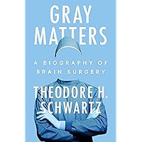 Gray Matters: A Biography of Brain Surgery Gray Matters: A Biography of Brain Surgery Hardcover Kindle Audible Audiobook