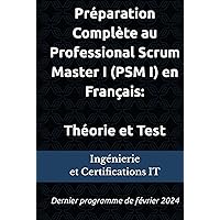 Préparation Complète au Professional Scrum Master I (PSM I) en Français : Théorie et Test: Dernier programme de février 2024 (French Edition) Préparation Complète au Professional Scrum Master I (PSM I) en Français : Théorie et Test: Dernier programme de février 2024 (French Edition) Paperback Kindle Hardcover