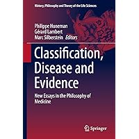 Classification, Disease and Evidence: New Essays in the Philosophy of Medicine (History, Philosophy and Theory of the Life Sciences Book 7) Classification, Disease and Evidence: New Essays in the Philosophy of Medicine (History, Philosophy and Theory of the Life Sciences Book 7) Kindle Hardcover Paperback