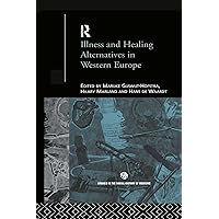 Illness and Healing Alternatives in Western Europe (Routledge Studies in the Social History of Medicine) Illness and Healing Alternatives in Western Europe (Routledge Studies in the Social History of Medicine) Kindle Hardcover