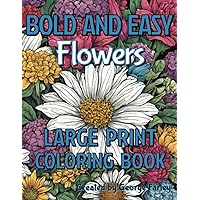 Bold and Easy Large Print Coloring Book Flowers: Vibrant Adult Floral Designs for All Ages - Embrace the Pleasure Bold and Easy Large Print Coloring Book Flowers: Vibrant Adult Floral Designs for All Ages - Embrace the Pleasure Paperback