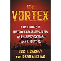 The Vortex: A True Story of History's Deadliest Storm, an Unspeakable War, and Liberation The Vortex: A True Story of History's Deadliest Storm, an Unspeakable War, and Liberation Hardcover Audible Audiobook Kindle Paperback Audio CD