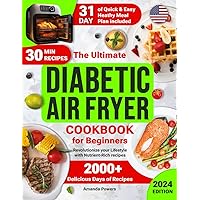 Diabetic Air Fryer Cookbook for Beginners: 2000+ Days of Quick & Easy, Delicious & Healthy Recipes for Type 1 & 2 Diabetes with a 31-Day Meal Plan for Prediabetes & Newly Diagnosed