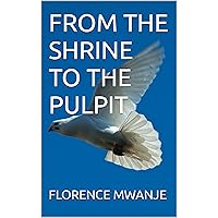 FROM THE SHRINE TO THE PULPIT FROM THE SHRINE TO THE PULPIT Kindle Hardcover Paperback
