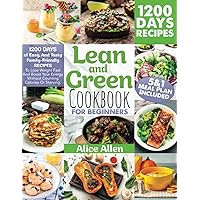 Lean and Green Cookbook For Beginners: 1200 DAYS Of Easy, And Tasty Family-Friendly Recipes To Lose Weight Fast And Boost Your Energy Without Counting Calories Or Starving | 5&1 Meal Plan Included