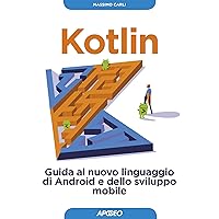 Kotlin: Guida al nuovo linguaggio di Android e dello sviluppo mobile (Italian Edition) Kotlin: Guida al nuovo linguaggio di Android e dello sviluppo mobile (Italian Edition) Kindle