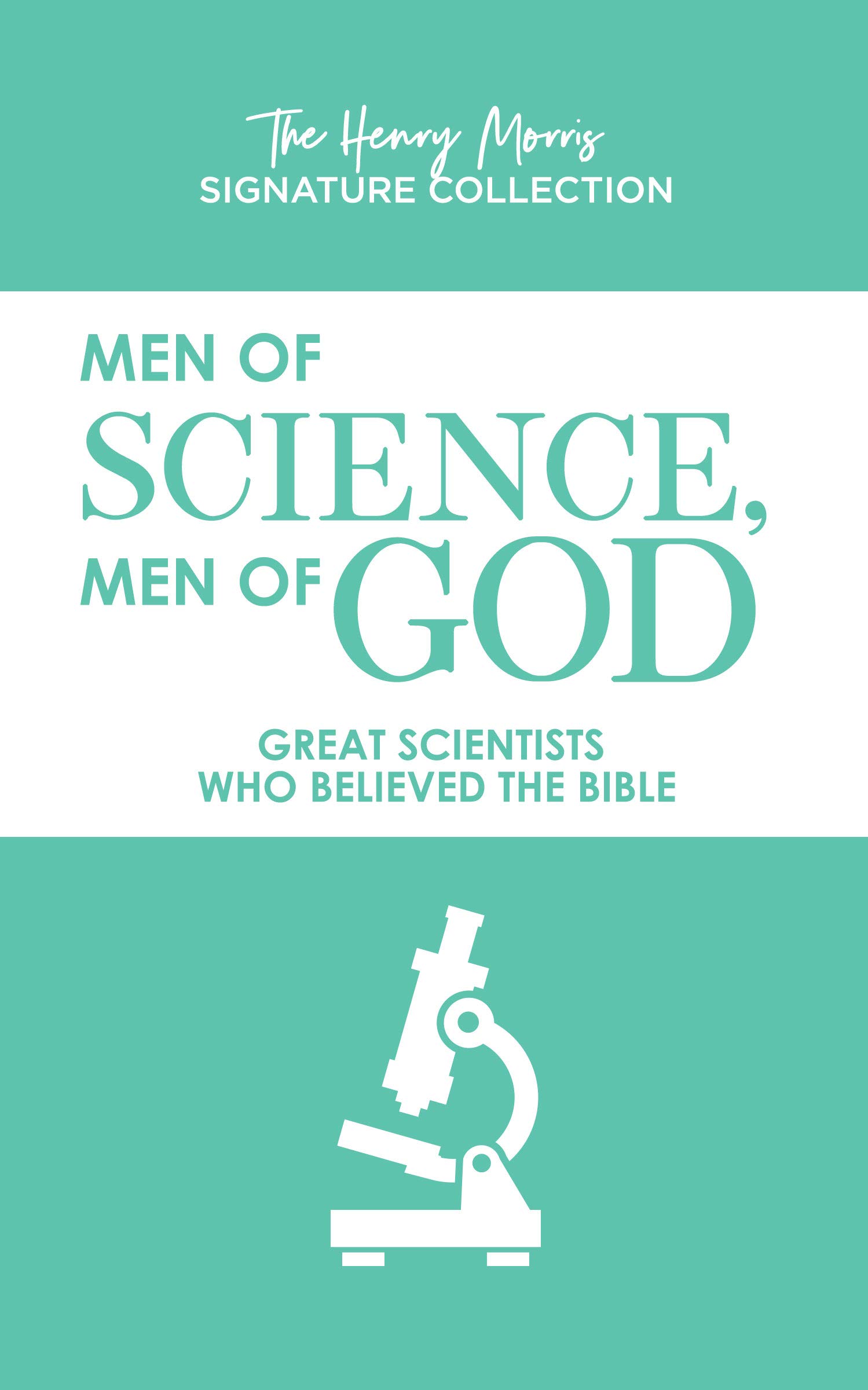 Men of Science, Men of God (The Henry Morris Signature Collection)
