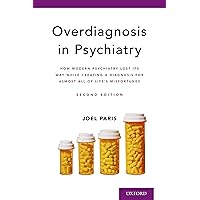 Overdiagnosis in Psychiatry: How Modern Psychiatry Lost Its Way While Creating a Diagnosis for Almost All of Life's Misfortunes Overdiagnosis in Psychiatry: How Modern Psychiatry Lost Its Way While Creating a Diagnosis for Almost All of Life's Misfortunes Kindle Paperback