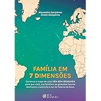 Família em 7 Dimensões: Construa o mapa de uma VIDA BEM RESOLVIDA para que você, sua família e as gerações futuras desfrutem o caminho à luz da Palavra de Deus. (Portuguese Edition)
