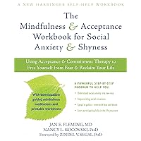 The Mindfulness and Acceptance Workbook for Social Anxiety and Shyness: Using Acceptance and Commitment Therapy to Free Yourself from Fear and Reclaim Your Life (A New Harbinger Self-Help Workbook) The Mindfulness and Acceptance Workbook for Social Anxiety and Shyness: Using Acceptance and Commitment Therapy to Free Yourself from Fear and Reclaim Your Life (A New Harbinger Self-Help Workbook) Paperback Kindle