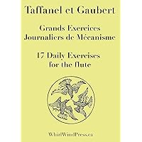 17 Daily Exercises By Taffanel and Gaubert, 17 Grands Exercises Jounaliers De Mecanisme, Et
