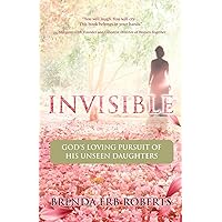 Invisible: God's Loving Pursuit of His Unseen Daughters