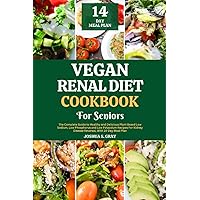 Vegan Renal Diet Cookbook For Seniors: The Complete Guide to Healthy and Delicious Plant Based Low Sodium, Low Phosphorus and Low Potassium Recipes For Kidney Disease Reversal, With 14-Day Meal Plan Vegan Renal Diet Cookbook For Seniors: The Complete Guide to Healthy and Delicious Plant Based Low Sodium, Low Phosphorus and Low Potassium Recipes For Kidney Disease Reversal, With 14-Day Meal Plan Paperback Kindle