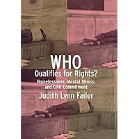 Who Qualifies for Rights?: Homelessness, Mental Illness, and Civil Commitment Who Qualifies for Rights?: Homelessness, Mental Illness, and Civil Commitment Hardcover