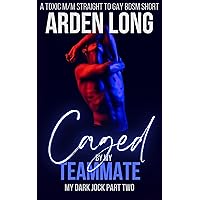 Caged By My Teammate : A Toxic M/M Straight To Gay BDSM Short (My Dark Jock Series Book 2) Caged By My Teammate : A Toxic M/M Straight To Gay BDSM Short (My Dark Jock Series Book 2) Kindle