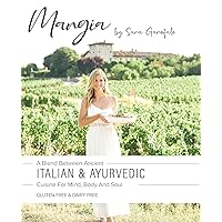 Mangia: A Blend Between Ancient Italian and Ayurvedic Cuisine for Mind, Body and Soul Mangia: A Blend Between Ancient Italian and Ayurvedic Cuisine for Mind, Body and Soul Paperback Kindle
