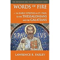 Words of Fire: The Early Epistles of St. Paul to the Thessalonians and the Galatians (Orthodox Bible Study Companion) Words of Fire: The Early Epistles of St. Paul to the Thessalonians and the Galatians (Orthodox Bible Study Companion) Paperback