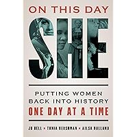On This Day She: Putting Women Back into History One Day at a Time On This Day She: Putting Women Back into History One Day at a Time Hardcover Kindle