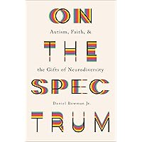 On the Spectrum: Autism, Faith, and the Gifts of Neurodiversity On the Spectrum: Autism, Faith, and the Gifts of Neurodiversity Paperback Kindle Audible Audiobook Hardcover Audio CD