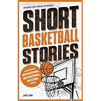 Inspirational Short Basketball Stories for Kids Ages 8 - 12: Based on Real Basketball Player Biographies with Motivational Quotes on Overcoming ... (Inspirational Sports Short Stories for Kids)